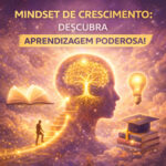 Mindset de Crescimento: Descubra Aprendizagem Poderosa!